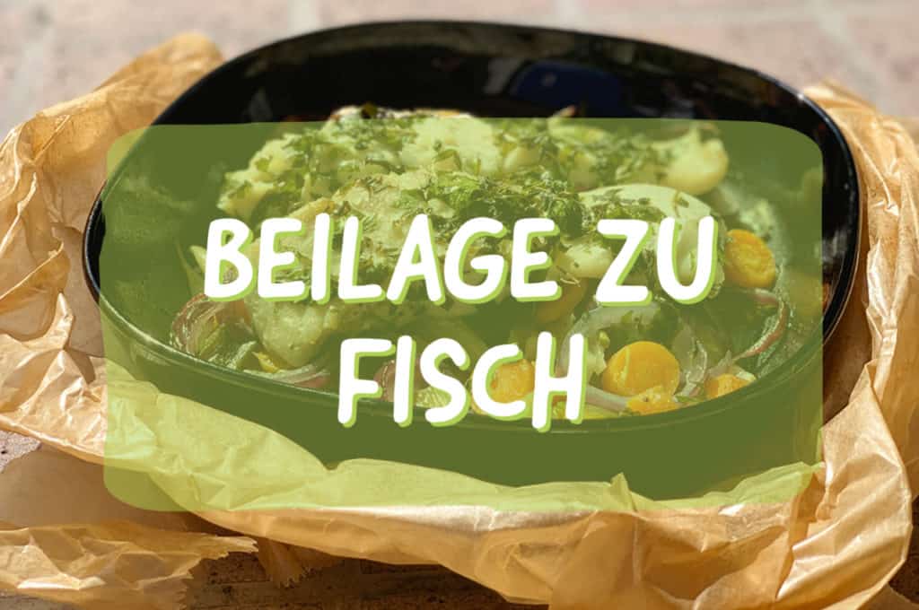 Beilage zu Fisch Rezepten